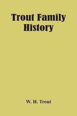 Trout Family History(English, Paperback, H Trout W)