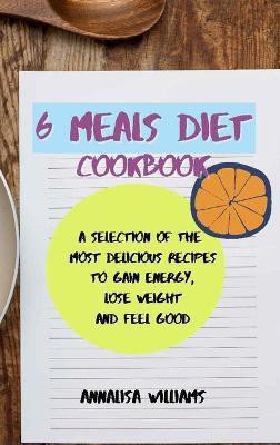 6 Meals Diet Cookbook(English, Hardcover, Williams Annalisa)