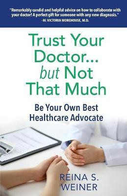 Trust Your Doctor ... but Not That Much(English, Paperback, Weiner Reina S)