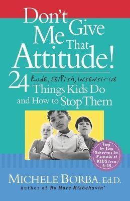 Don't Give Me That Attitude!(English, Paperback, Borba Michele)