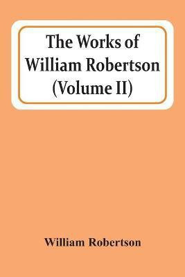 The Works Of William Robertson (Volume Ii)(English, Paperback, Robertson William)