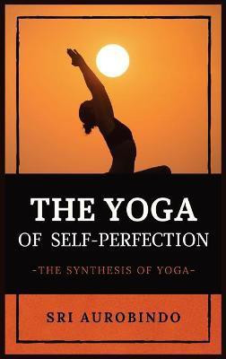 The Yoga of Self-Perfection(English, Hardcover, Sri Aurobindo)