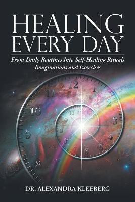 Healing Every Day(English, Paperback, Kleeberg Alexandra)