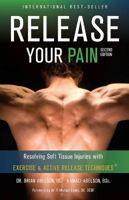 Release Your Pain - Resolving Soft Tissue Injuries with Exercise and Active Release Techniques(English, Paperback, Abelson Brian James Dr)