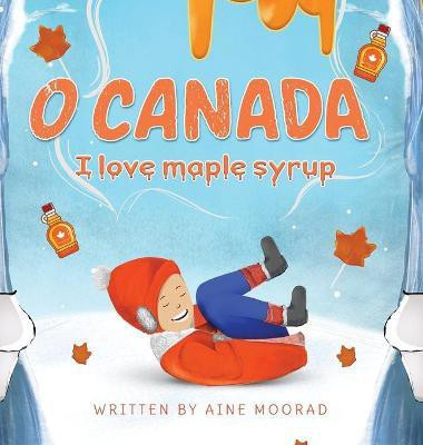 O Canada I Love Maple Syrup(English, Hardcover, Moorad Aine)