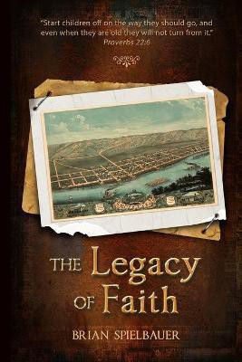 The Legacy of Faith(English, Paperback, Spielbauer Brian)