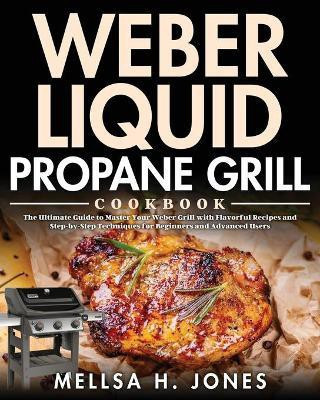 Weber Liquid Propane Grill Cookbook(English, Paperback, H Jones Mellsa)