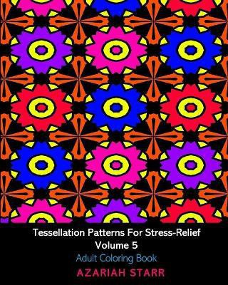Tessellation Patterns For Stress-Relief Volume 5(English, Paperback, Starr Azariah)