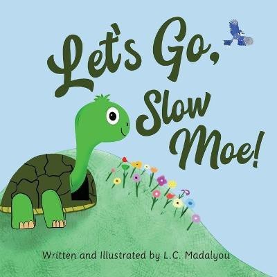 Let's Go, Slow Moe!(English, Paperback, Madalyou L C)