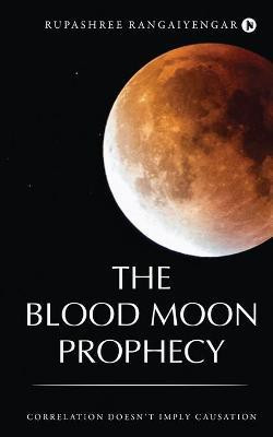 The Blood Moon Prophecy  - Correlation Doesn’t Imply Causation(English, Paperback, Rupashree Rangaiyengar)