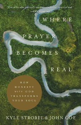 Where Prayer Becomes Real - How Honesty with God Transforms Your Soul(English, Paperback, Strobel Kyle)