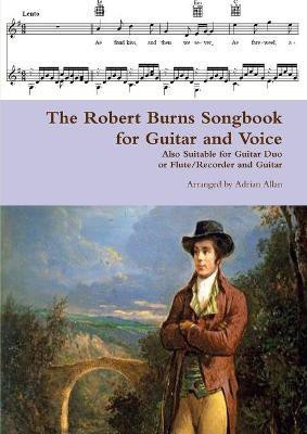 The Robert Burns Songbook for Guitar and Voice: Also Suitable for Guitar Duo or Flute/Recorder and Guitar(English, Paperback, Allan Adrian)