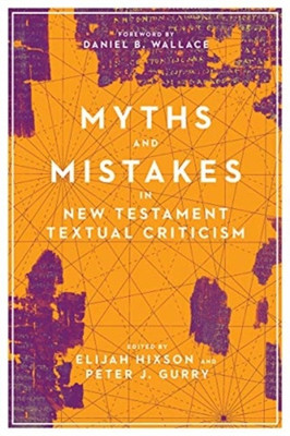 Myths and Mistakes in New Testament Textual Criticism(English, Paperback, Hixson Elijah)