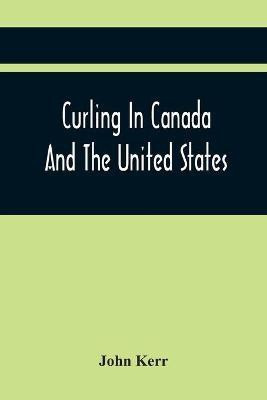 Curling In Canada And The United States(English, Paperback, Kerr John)