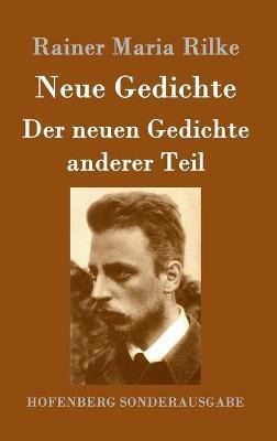 Neue Gedichte / Der neuen Gedichte anderer Teil(German, Hardcover, Rilke Rainer Maria)