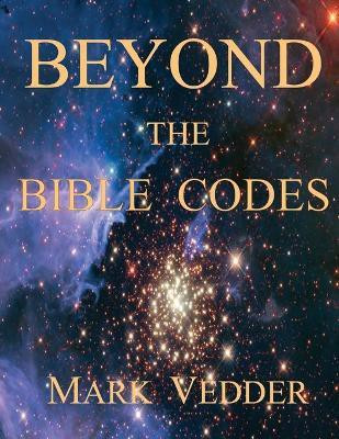 Beyond the Bible Codes(English, Paperback, Vedder Mark)