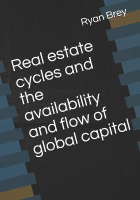 Real estate cycles and the availability and flow of global capital(English, Paperback, Brey Ryan)