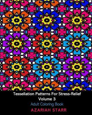 Tessellation Patterns For Stress-Relief Volume 3(English, Paperback, Starr Azariah)