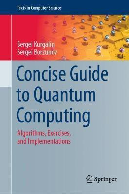 Concise Guide to Quantum Computing(English, Hardcover, Kurgalin Sergei)