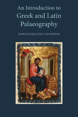 An Introduction to Greek and Latin Palaeography(English, Paperback, Thompson E. Maunde Sir)