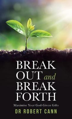 Break out and Break Forth(English, Hardcover, Cann Robert Dr)