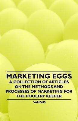 Marketing Eggs - A Collection of Articles on the Methods and Processes of Marketing for the Poultry Keeper(English, Paperback, Various)