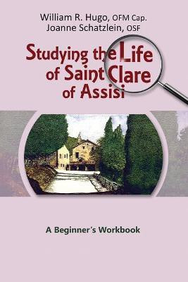 Studying the Life of Saint Clare of Assisi(English, Paperback, Hugo William)