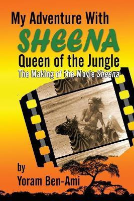 My Adventure With Sheena, Queen of the Jungle(English, Paperback, Ben-Ami Yoram)