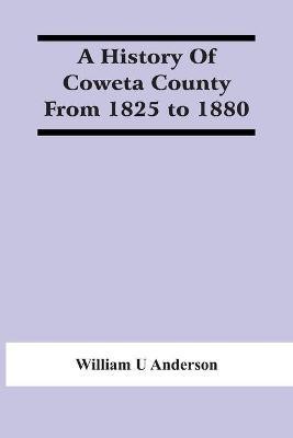 A History Of Coweta County From 1825 To 1880(English, Paperback, U Anderson William)