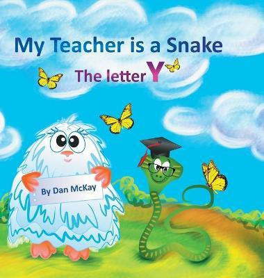 My Teacher is a Snake The Letter Y(English, Hardcover, McKay Dan)
