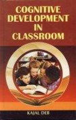 Cognitive Development in Classroom(English, Hardcover, Deb Kajal)