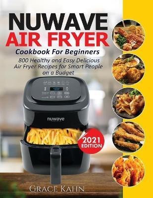 Nuwave Air Fryer Cookbook for Beginners(English, Paperback, Kahn Grace)