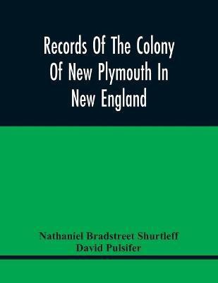 Records Of The Colony Of New Plymouth In New England(English, Paperback, Bradstreet Shurtleff Nathaniel)