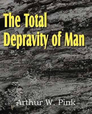 The Total Depravity of Man(English, Paperback, Pink Arthur W)