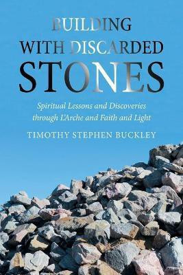 Building with Discarded Stones(English, Paperback, Buckley Timothy Stephen)