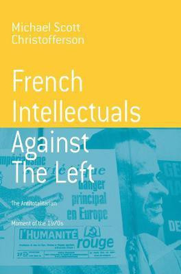 French Intellectuals Against the Left(English, Paperback, Christofferson Michael Scott)