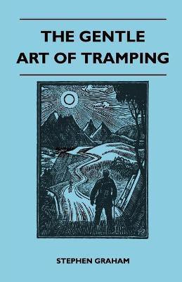 The Gentle Art of Tramping(English, Paperback, Graham Stephen)