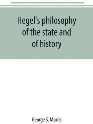 Hegel's philosophy of the state and of history(English, Paperback, S Morris George)