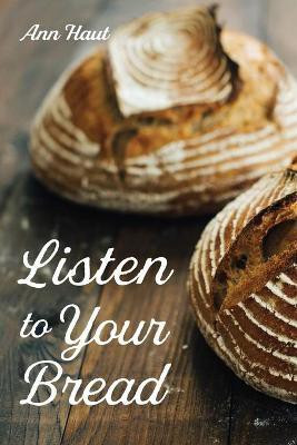 Listen to Your Bread(English, Paperback, Haut Ann)