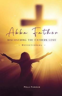 Abba Father - Discovering the fathers love(English, Paperback, Fanous Pola)