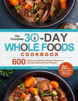 The Complete 30-Day Whole Foods Cookbook(English, Paperback, Davis Laura J)