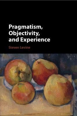 Pragmatism, Objectivity, and Experience(English, Paperback, Levine Steven)