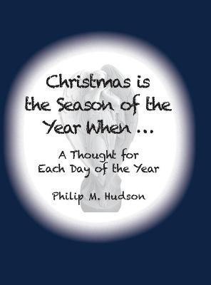 Christmas is The Season of the Year When...(English, Hardcover, Hudson Philip M)