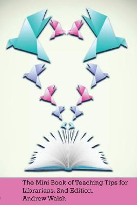 The Mini Book of Teaching Tips for Librarians(English, Paperback, Walsh Andrew)