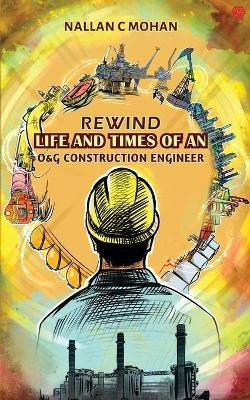 Rewind Life and Times of an O&G Construction Engineer(English, Paperback, Mohan Nallan C.)