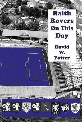Raith Rovers On This Day(English, Paperback, Potter David W.)