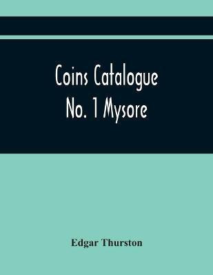 Coins Catalogue No. 1 Mysore(English, Paperback, Thurston Edgar)