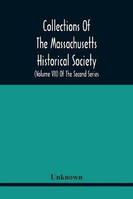Collections Of The Massachusetts Historical Society (Volume Vii) Of The Second Series(English, Paperback, unknown)