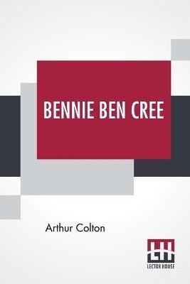 Bennie Ben Cree(English, Paperback, Colton Arthur)