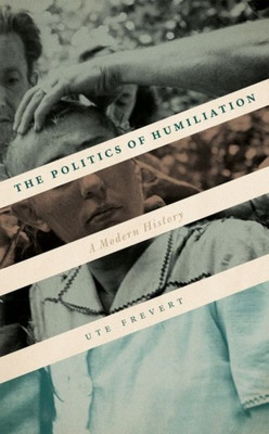 The Politics of Humiliation(English, Hardcover, Frevert Ute)